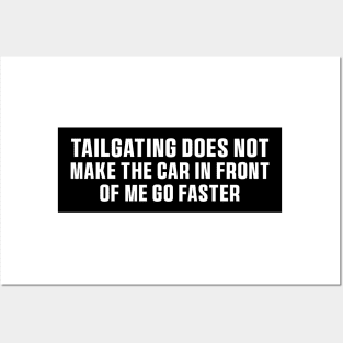 Tailgating Does Not Make The Car in Front of Me Go Faster Bumper Stickers Posters and Art